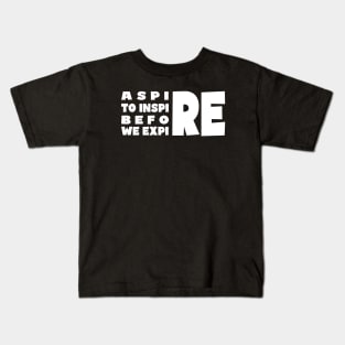 Aspire to Inspire Before We Expire Kids T-Shirt